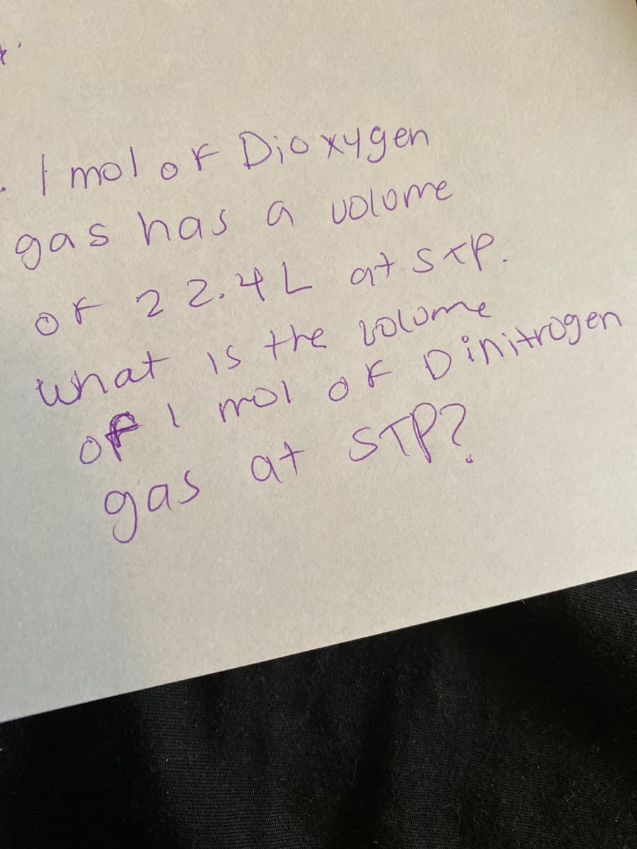 | molor Dio Xygen
gas has a Uolome
OF at stP.
2 2.4L
what is the 20lume
mol of Dinitrogen
Of !
gas at STP?
