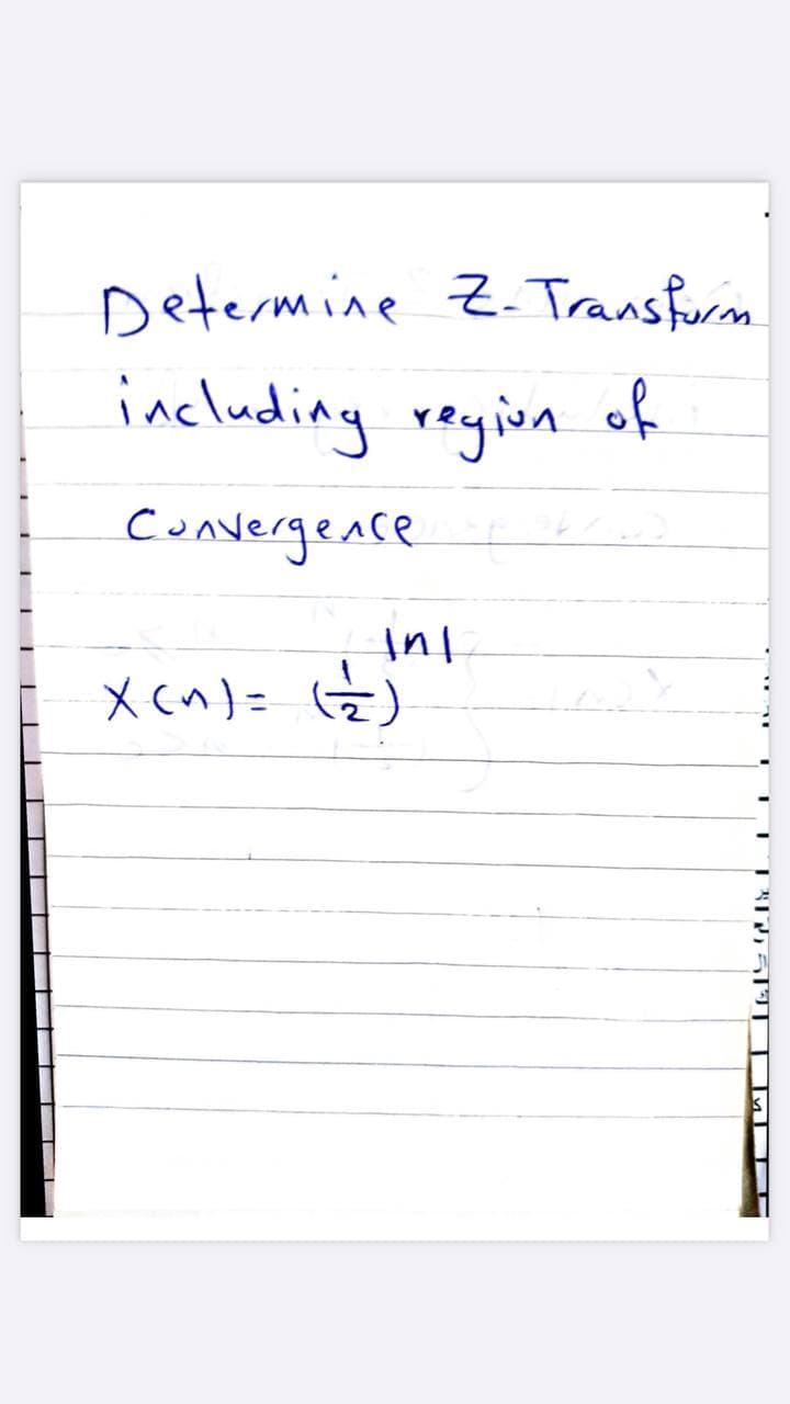 Determine Z- Transfurn
including reyinn of
Convergence
X cn)= G)

