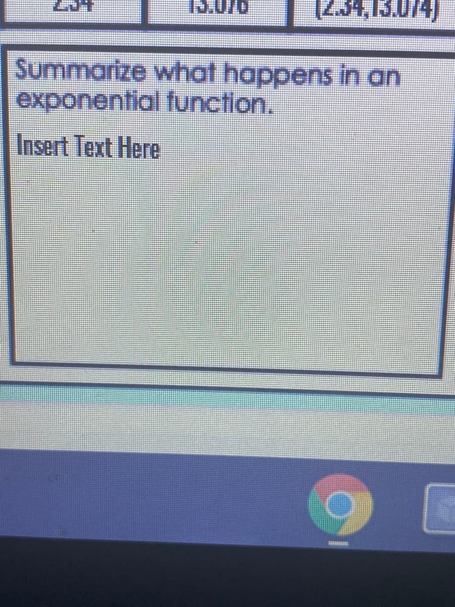 13.070
Summarize what happens in an
exponential function.
Insert Text Here
