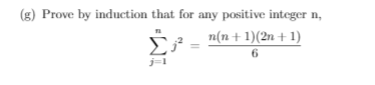 (g) Prove by induction that for any positive integer n,
n(n+1)(2n + 1)
6.
