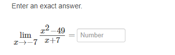 Enter an exact answer.
2 – 49
lim
Number
I→-7 x+7
