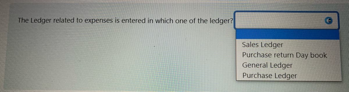 The Ledger related to expenses is entered in which one of the ledger?
Sales Ledger
Purchase return Day book
General Ledger
Purchase Ledger
