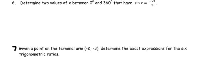 Determine two values of x between 0° and 360° that have sinx =.
