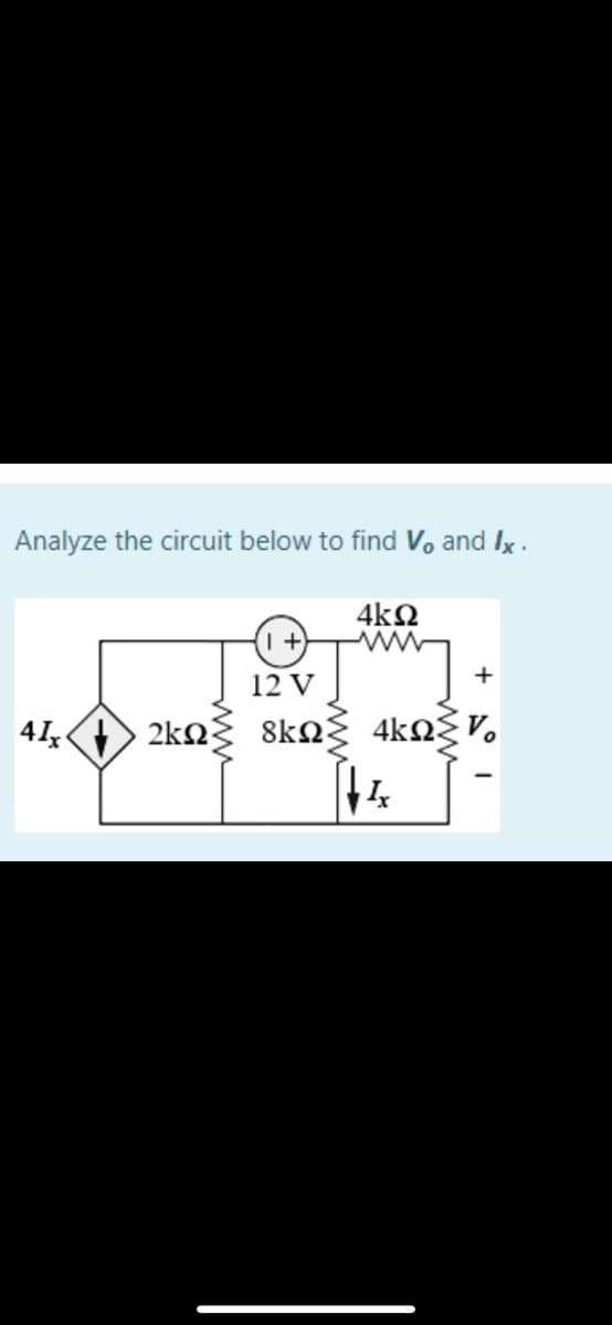 Analyze the circuit below to find Vo and Ix.
4k2
+
12 V
41,> 2k2
8kN
4kng V.
