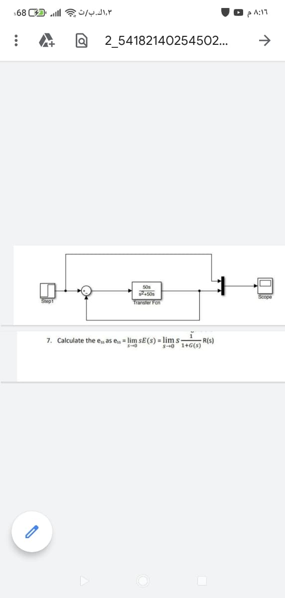 *68 A all a ,
2_54182140254502...
50s
2,50s
Scope
Step1
Transfer Fcn
7. Calculate the es as es = lim sẼ(s) = lim s
- R(s)
1+G(s)
S-0
