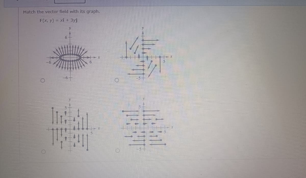 Match the vector field with its graph.
F(x, y) = xi + 3yj
ammon
Comme
Pinna
w
bandill
SHEEN
C
-
-9
in
C
--
Lama
wwwwwww
www.
O
T
42