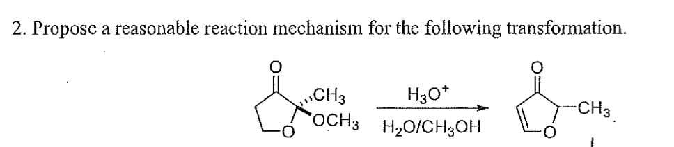 2. Propose a reasonable reaction mechanism for the following transformation.
&
CH3
OCH3
H3O+
H₂O/CH3OH
-CH3.