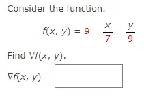Consider the function.
y
f(x, y) = 9-
7
9
Find Vf(x, y).
Vf(x, y) =
