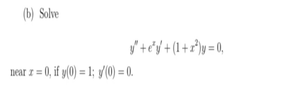 (b) Solve
V+e'j + (1+r*)y = 0,
near x = 0, if y(0) = 1; y/(0) = 0.
%3D
