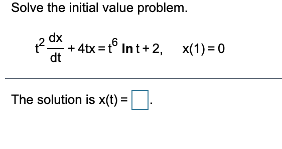 Solve the initial value problem.
dx
+ 4tx = t° In t+ 2, x(1) = 0
dt
The solution is x(t) =
