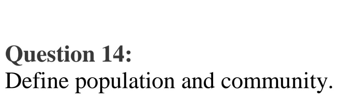 Question 14:
Define population and community.
