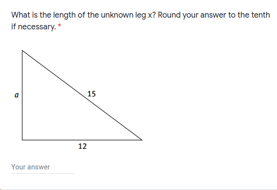 What is the length of the unknown leg x? Round your answer to the tenth
if necessary. *
a
15
12
Your answer
