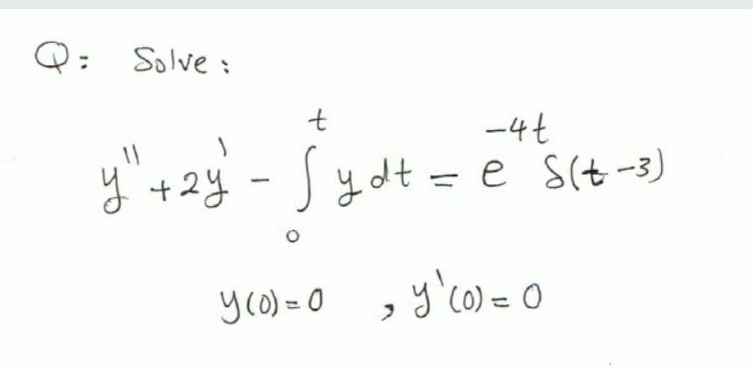 Solve :
t
-4t
y"+2y - Sydt
e s(t-3)
yro) = 0 , 3'co) = 0
%3D
