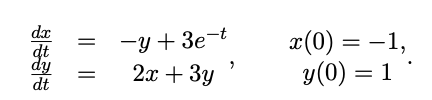 dx
dt
dy
dt
-y + 3e-t
2α +3y
x(0) = -1,
y(0) = 1
%3|
|||
