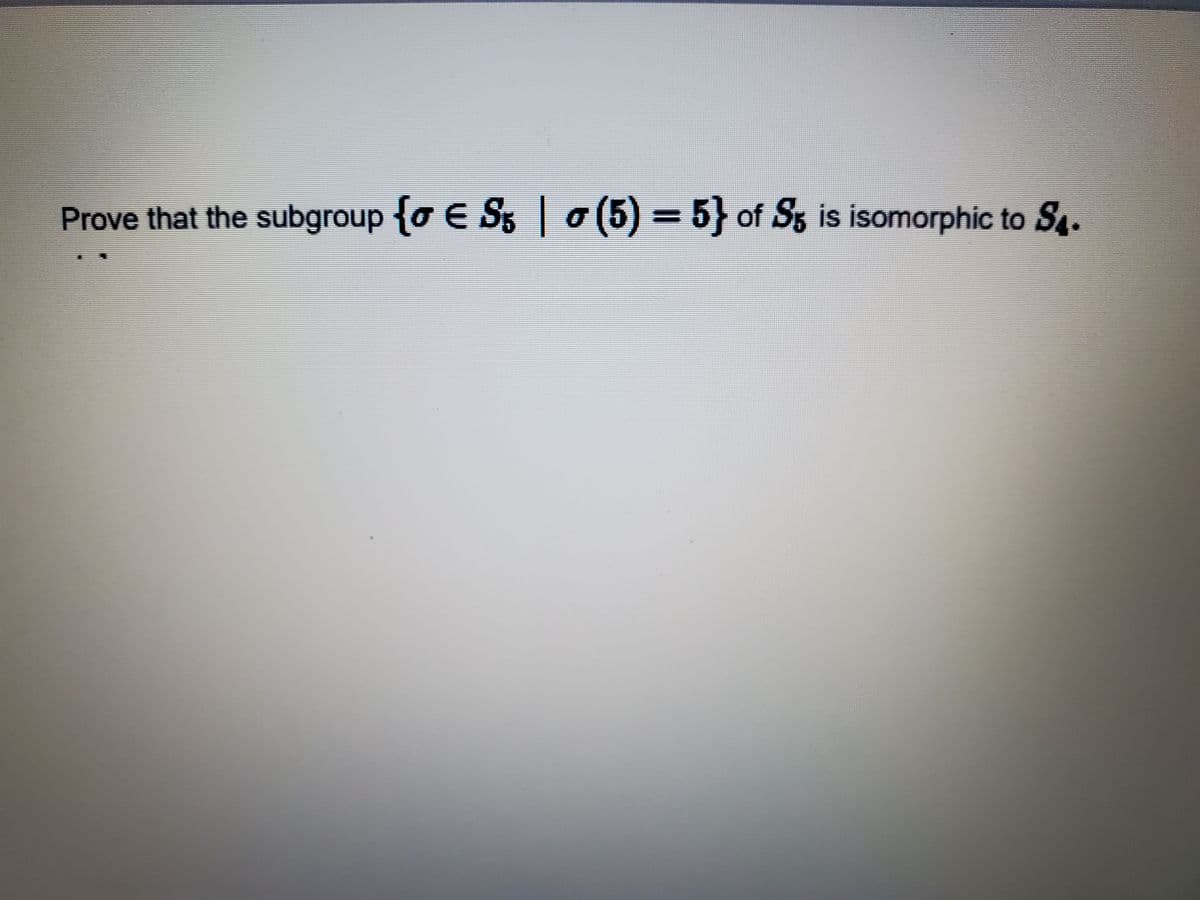 Prove that the subgroup {o E S o (5) = 5} of Sg is isomorphic to S.
