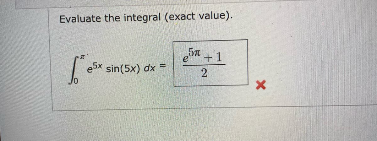 Evaluate the integral (exact value).
57
e
+1
e5x sin(5x) dx =
%3D
