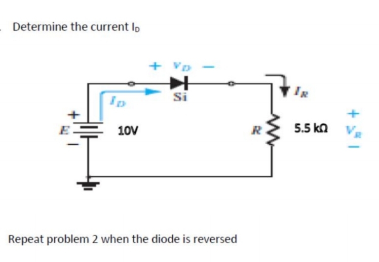 Determine the current Ip
+ Vp
Si
IR
Ip
10V
5.5 ka
Repeat problem 2 when the diode is reversed
+
