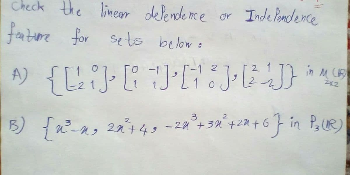 Check the lineor delende nce or Indelondence
fature for seto below :
-1 2
2 1
2x2
a°+3a°+2R+67 in PUR)
2.
B) 2-n, 2nt49
