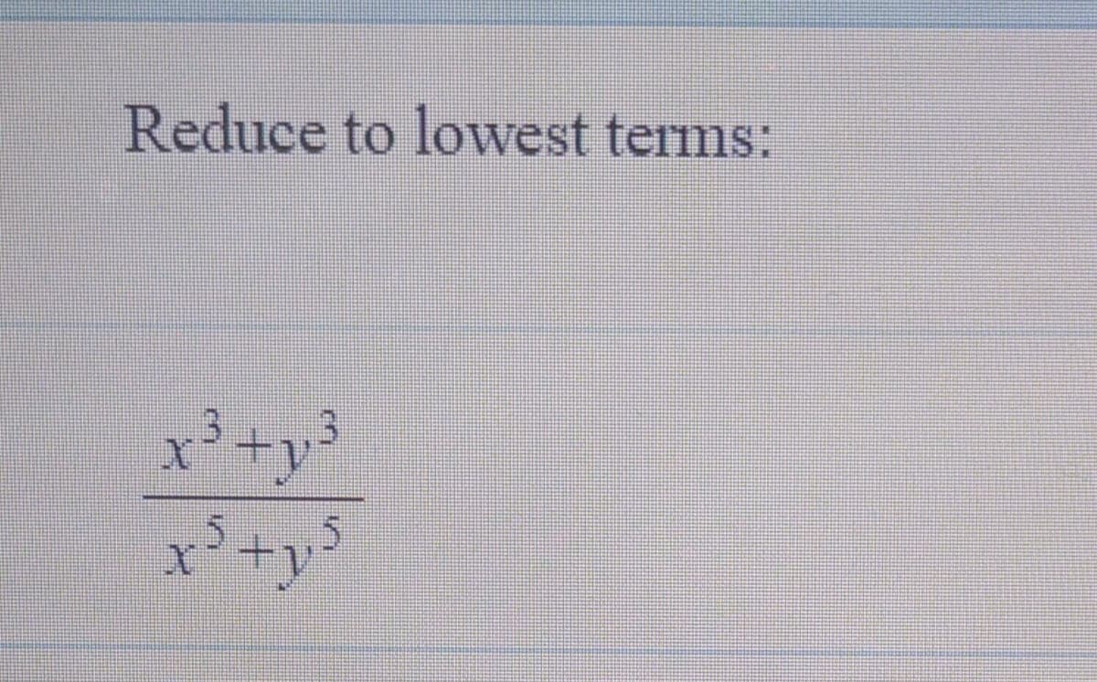 Reduce to lowest terms:
x3+y³
