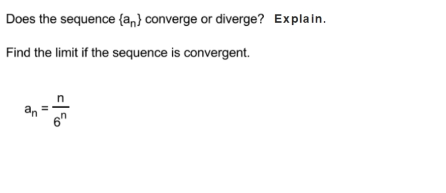 Does the sequence {a} converge or diverge? Explain.
Find the limit if the sequence is convergent.
n
II
