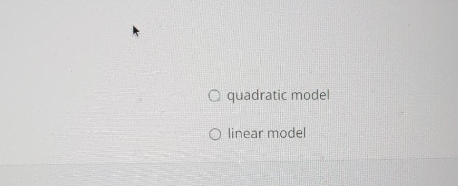 quadratic model
linear model
