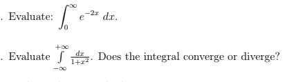 . Evaluate:
-21 dr.
e
+o0
. Evaluate
dr
1+z2
Does the integral converge or diverge?
