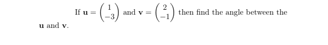 (4)
2
then find the angle between the
If u =
and v =
u and v.
