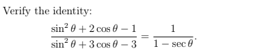 Verify the identity:
sin? 0 + 2 cos 0 – 1
1
sin? 0 + 3 cos 0 – 3
2
1- sec e
