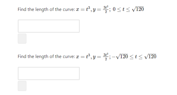 Find the length of the curve: a = t°, y = *; 0<t< v120
3t
Find the length of the curve: x = t°, y = *;-V120 <t< V120
