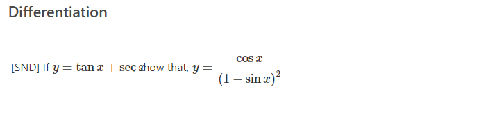 Differentiation
COs x
[SND] If y = tan a+ seç show that, y
(1 – sin æ)?
