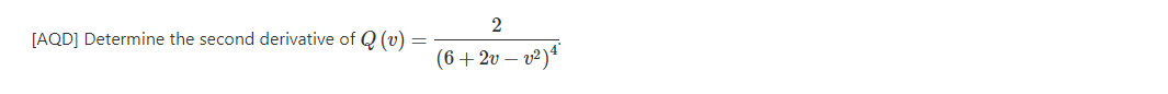 [AQD] Determine the second derivative of Q (v)
(6+2v – v²)ª
