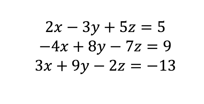 2х — Зу + 5z %3D5
— 4х + 8у — 7z%3D 9
7z = 9
Зx + 9y — 2z %3D — 13
