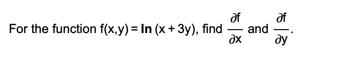 of
and
ду
of
For the function f(x,y) = In (x+ 3y), find
