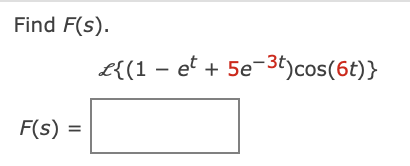 Find F(s).
F(s) =
L{(1 et + 5e-3t)cos(6t)}