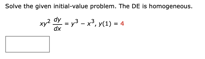 Solve the given initial-value problem. The DE is homogeneous.
. = y³ – x³, y(1) = 4
xy2
dy
dx
