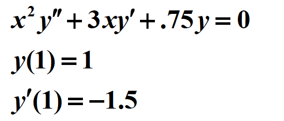 x’y" +3.xy' +.75y = 0
У(1) %3D1
У(1) %3D-1.5
