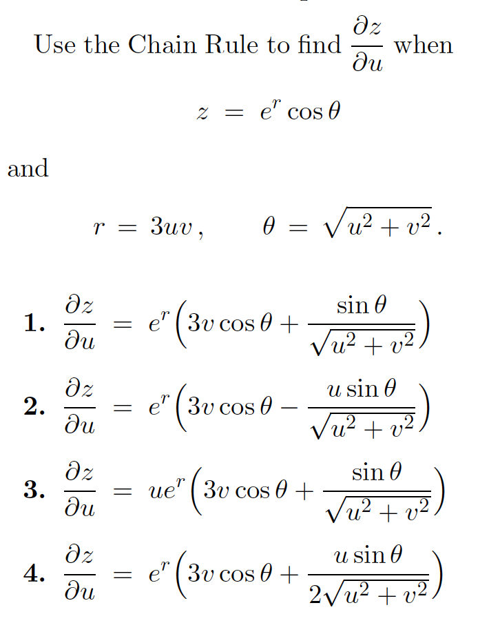 dz
when
du
Use the Chain Rule to find
= e' cos 0
and
r = 3uv,
0 = Vu? + v2.
dz
1.
du
sin 0
e" (3v cos 0 +
Vu? + v2
dz
u sin 0
e" ( 3v cos 0
ди
Vu? + v2
dz
3.
ди
sin 0
= ue' ( 3v cos 0 +
Vu? + v2
dz
4.
ди
u sin 0
e" ( 3v cos 0 +
2vu? + v².
2.
