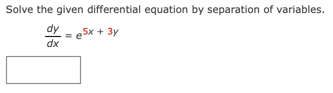 Solve the given differential equation by separation of variables.
dy
-5x + 3у
dx
