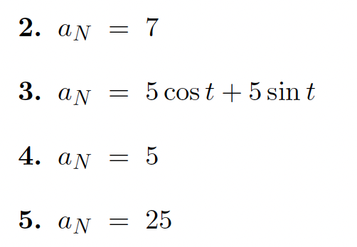 2. aN
= 7
3. aN
5 cos t + 5 sin t
4. aN
= 5
25
AN
