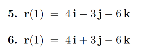 5. r(1) — 4i — 3ј - 6k
6. r(1)
4i+ 3j – 6 k
|
