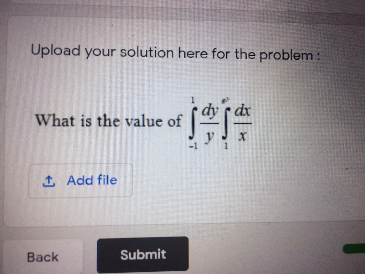 Upload your solution here for the problem:
dy dx
What is the value of
1 Add file
Back
Submit
