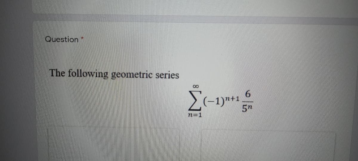Question
The following geometric series
(-1)"+1
