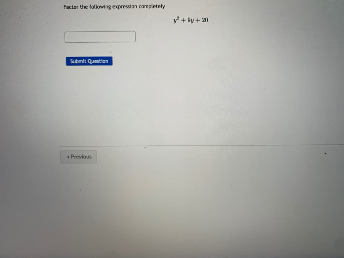 Factor the following expression completely
y? + 9y + 20
Submit Question
Previous
A.
