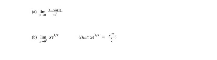 (a) lim 1-cos(x)_
3x
1/x
(b) lim xe"
x-0*
(Hint: xe
1/x
1/x
