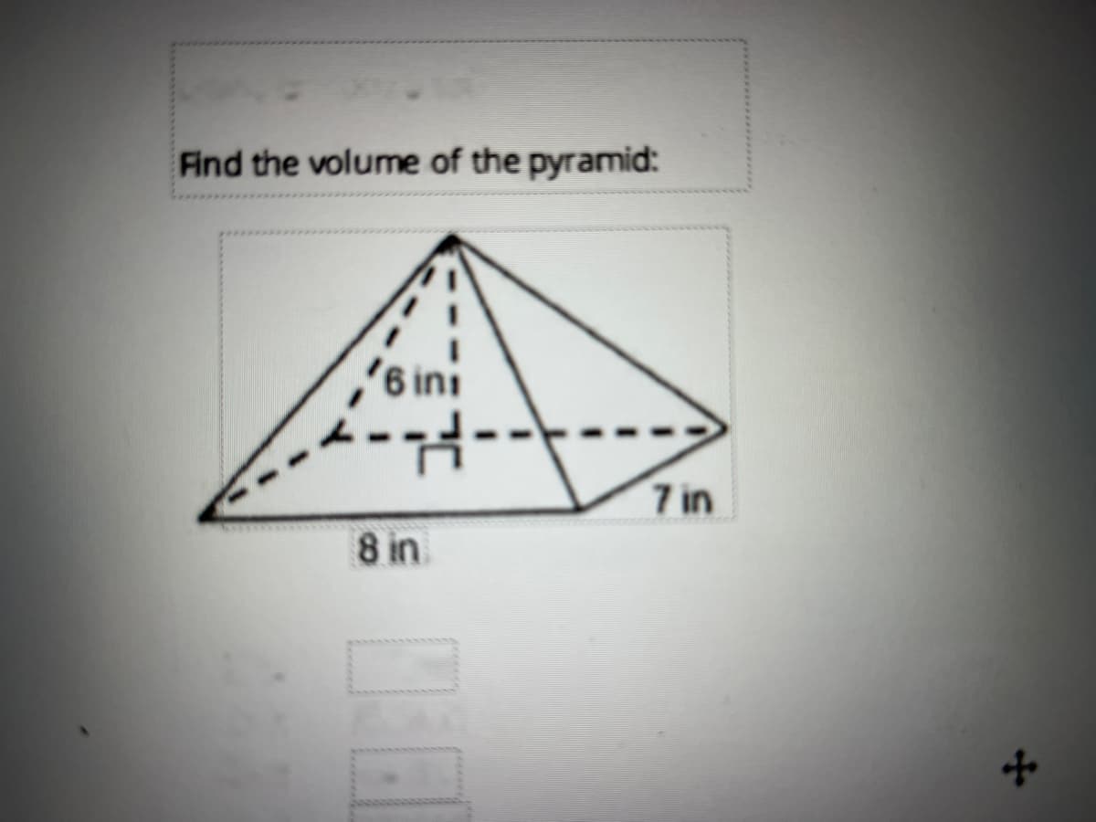Find the volume of the pyramid:
6 ini
7 in
8 in
of

