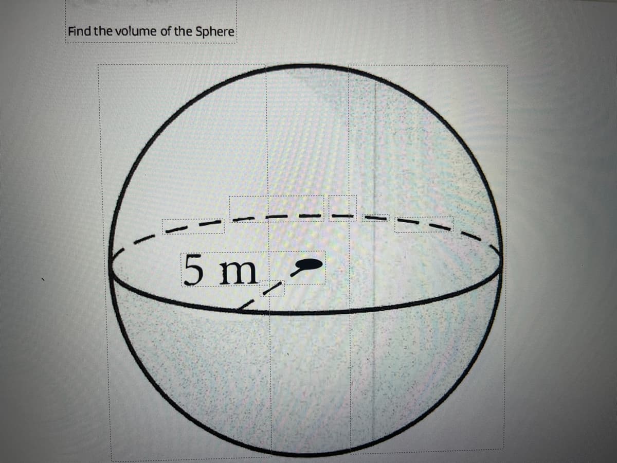 Find the volume of the Sphere
5 m¸-
