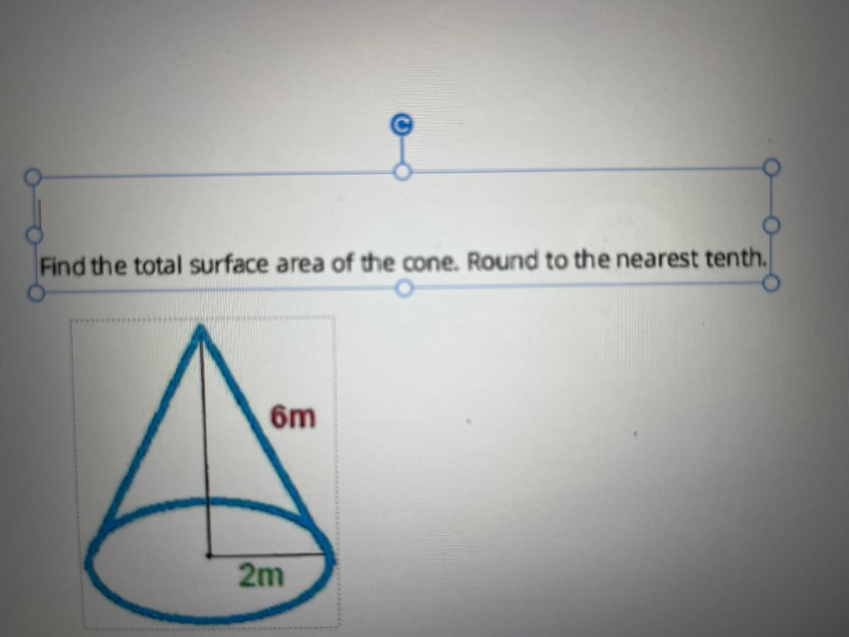 Find the total surface area of the cone. Round to the nearest tenth.
6m
2m
