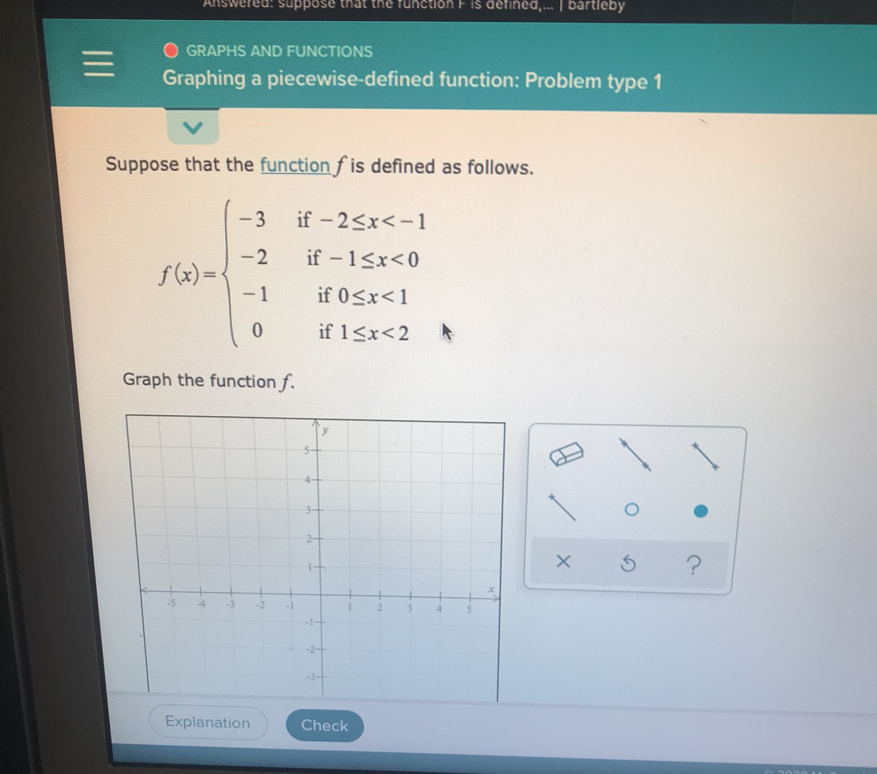 -3
if – 2<x<-1
-2
f (x) =-
- 1
if –1<x<0
if 0<x<1
if 1<x<2
Graph the function f.
