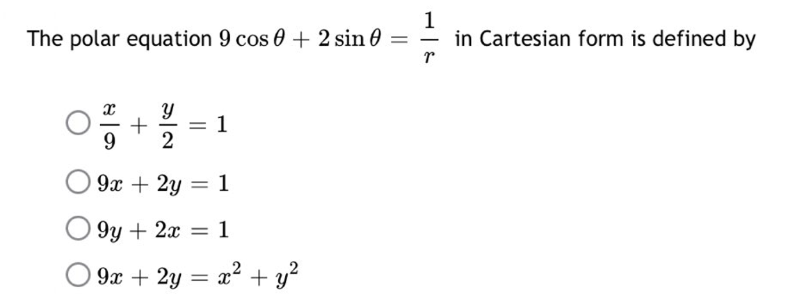 The polar equation 9 cos 0 + 2 sin 0
=
X
+
1
9x + 2y
1
9y + 2x
= 1
9x + 2y = x² + y²
||
||
1
-
r
in Cartesian form is defined by