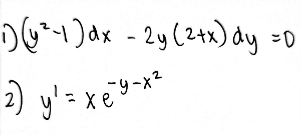 1) (y ²-1)dx - 2y (²+x) dy
2) y² = x e² y - x²
=0
